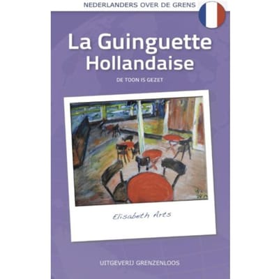 La Guinguette Hollandaise - Nederlanders Over De Grens - Elisabeth Arts