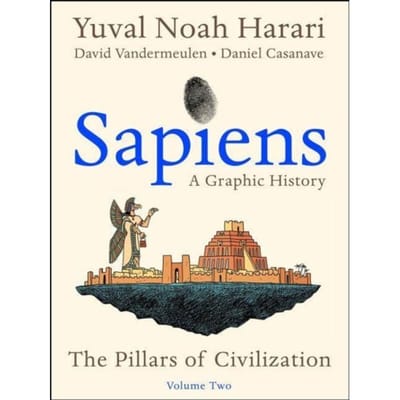 Sapiens: A Graphic History, Volume 2 - Sapiens: A Graphic History - Yuval Noah Harari