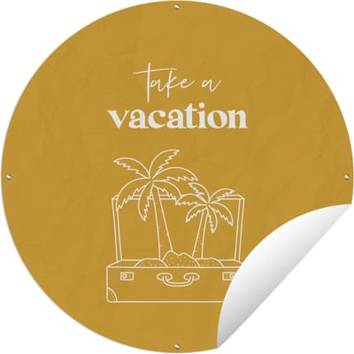 Tuincirkel Spreuken - Quotes - Take a vacation - Koffer - 60x60 cm - Ronde Tuinposter - Buiten