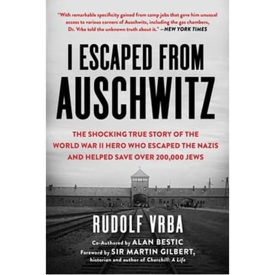 I Escaped From Auschwitz: The Shocking True Story Of The World War Ii Hero Who Escaped The Nazis And - Rudolf Vrba