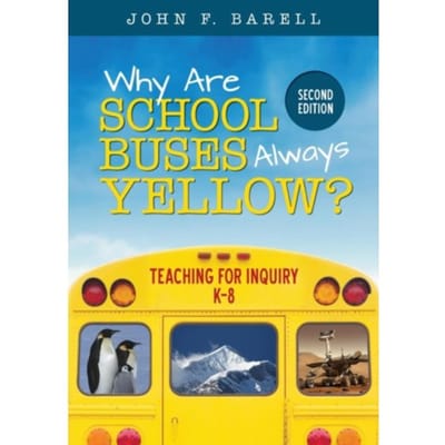 Why Are School Buses Always Yellow?: Teaching For Inquiry, K-8 - Barell