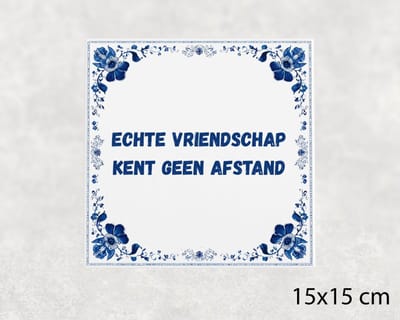 Spreuk tegel 15x15 cm Echte vriendschap kent geen afstand