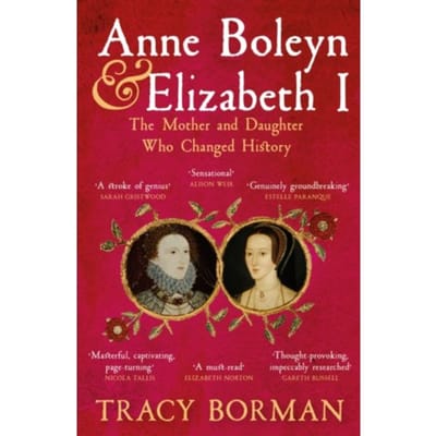 Anne Boleyn & Elizabeth I - Tracy Borman