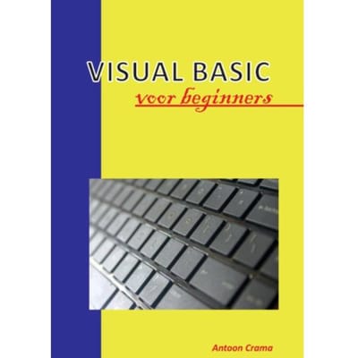 Visual Basics Voor Beginners - Antoon Crama
