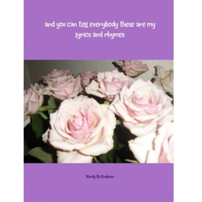 And You Can Tell Everybody These Are My Lyrics And Rhymes - Wendy de Kinderen