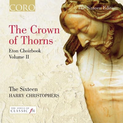 The Sixteen, Harry Christophers - The Crown Of Thorns | Eton Choirbook (CD)