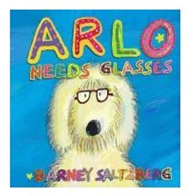 Arlo Needs Glasses - Barney Saltzberg