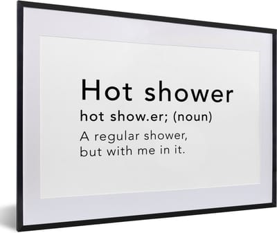 Fotolijst incl. Poster - Spreuken - Quotes - A regular shower but with me in it - Hot shower - Douche - Woordenboek - 60x40 cm - Posterlijst