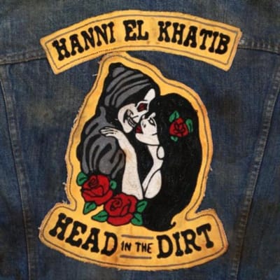 Head In The Dirt - Hanni El Khatib