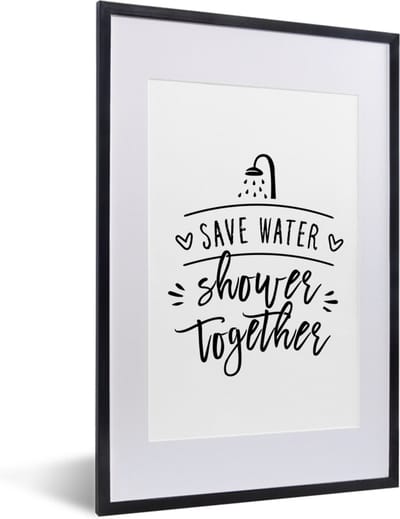 Fotolijst incl. Poster - Spreuken - Quotes - Save water shower together - Douche - Water - 40x60 cm - Posterlijst