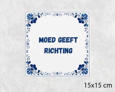 Spreuk tegel 15x15 cm Moed geeft richting