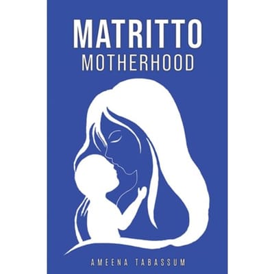 Matritto ! Motherhood - Ameena Tabassum