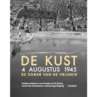De Kust. 4 Augustus 1945. De Zomer Van De Vrijheid - Birger Stichelbaut