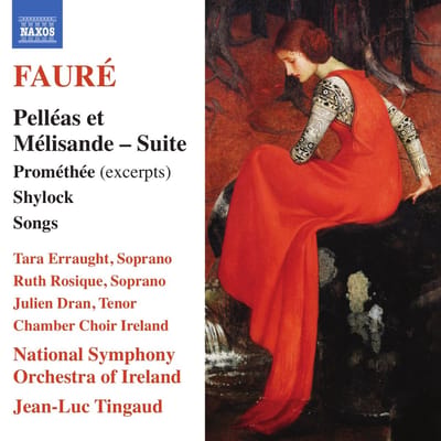 Tara Erraught, Ruth Rosique, Julien Dran, Chamber Choir Ireland, National Symphony Orchestra Of Ireland, Jean-Luc Tingaud - Fauré: Pelléas Et Mélisande Suite | Prométhée (Excerpts) | Shylock | Songs (CD)