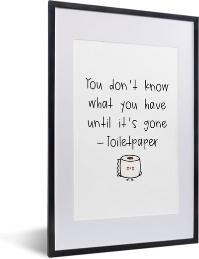 Fotolijst incl. Poster - Spreuken - Quotes - You don't know what you have until it's gone - Toiletpaper - WC papier - 40x60 cm - Posterlijst