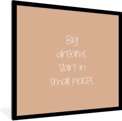 Fotolijst incl. Poster - Spreuken - Quotes - Big dreams start in small places - Dream - 40x40 cm - Posterlijst