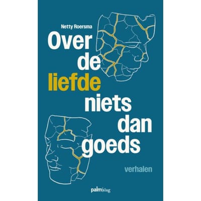 Over De Liefde Niets Dan Goeds - Netty Roersma