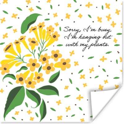 Poster Sorry I'm busy I'm hanging out with my plants - Spreuken - Quotes - Bloemen - 100x100 cm XXL