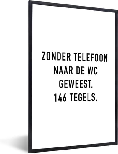 Fotolijst incl. Poster - Spreuken - Quotes - Zonder telefoon naar de wc geweest. 146 tegels. - Tegels - 40x60 cm - Posterlijst