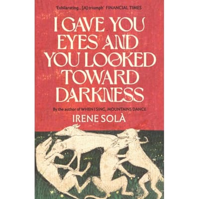 I Gave You Eyes And You Looked Toward Darkness - Irene Sola