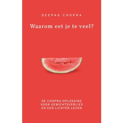 Waarom Eet Je Te Veel? - Deepak Chopra