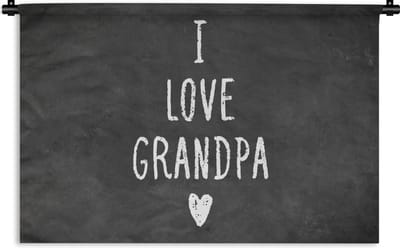 Wandkleed - Wanddoek - Spreuken - Opa - I love grandpa - Quotes - 180x120 cm - Wandtapijt