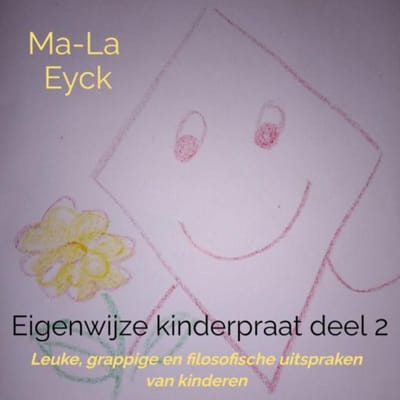 Eigenwijze Kinderpraat Deel 2 - Ma-La Eyck