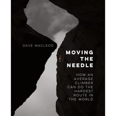 Moving The Needle - Dave MacLeod