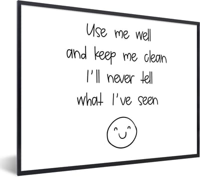 Fotolijst incl. Poster - Spreuken - Quotes - Use me well and keep me clean I'll never tell what I've seen - Smiley - Smile - 40x30 cm - Posterlijst