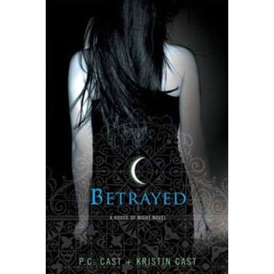 Betrayed - House Of Night Novels - P. C. Cast