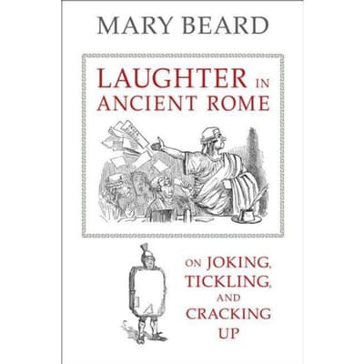 Laughter In Ancient Rome - Sather Classical Lectures - Mary Beard