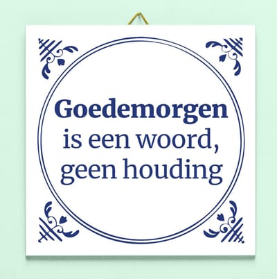 Tegeltje Goedemorgen is een woord van Ditverzinjeniet