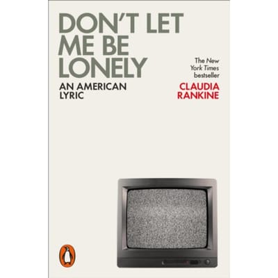Don't Let Me Be Lonely - Claudia Rankine