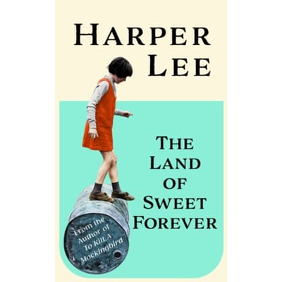 The Land Of Sweet Forever - Harper Lee