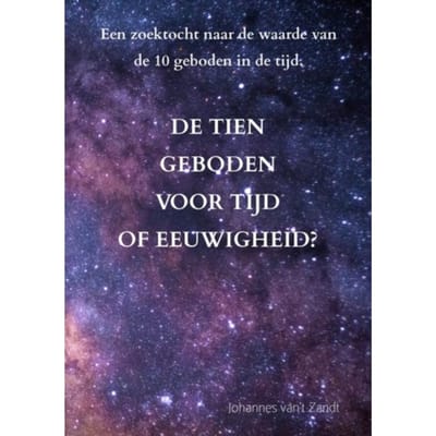 De Tien Geboden Voor Tijd Of Eeuwigheid? - Johannes Van't Zandt