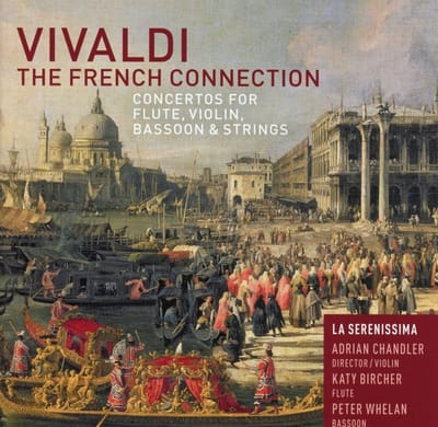 La Serenissima, Adrian Chandler, Katy Bircher, Peter Whelan - Vivaldi: The French Connection: Concertos For Flute, Violin, Bassoon & Strings (CD)