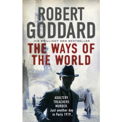 The Ways Of The World - The Wide World Trilogy - Robert Goddard