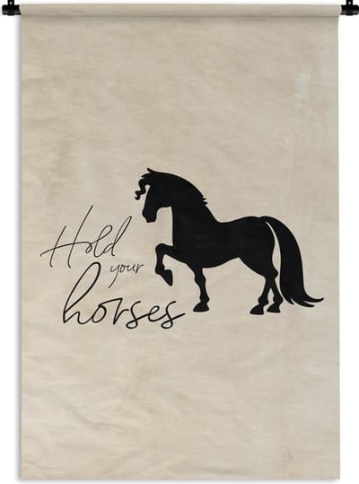 Wandkleed - Wanddoek - Quotes - Hold your horses - Spreuken - Paarden - 120x180 cm - Wandtapijt