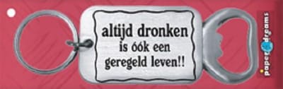 RVS flessenopener - Altijd dronken is ook een geregeld leven!