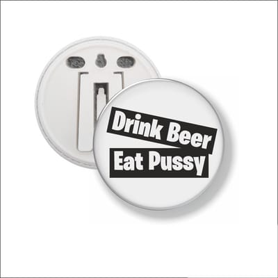 Button Met Clip 58 MM - Drink Beer Eat Pussy