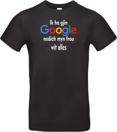T- shirt zwart met opdruk Ik ha gjin Google nedich myn frou wit alles maat S ( grappige Friese tekst ) van Shirtmakelaar
