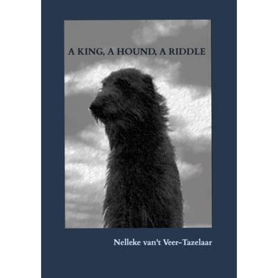 A King, A Hound, A Riddle - Nelleke van't Veer-Tazelaar