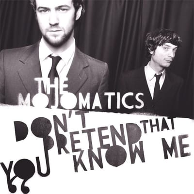 Mojomatics - Don't Pretend That You Know Me