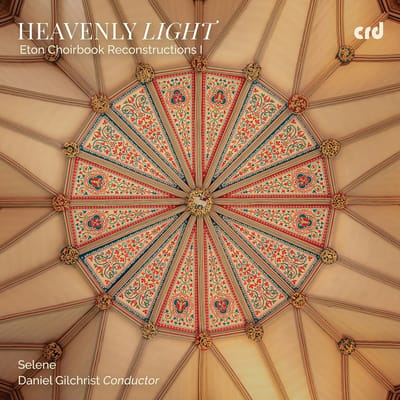 Selene, Daniel Gilchrist - Heavenly Light: Eton Choirbook Reconstructions I (CD)