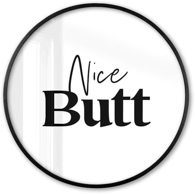 Poster in lijst Rond - Fotolijst 60x60 cm - Posters - Quote - Nice butt - Wit - Spreuken - Ronde posterlijst zwart - Decoratie - Wanddecoratie woonkamer - Muurdecoratie slaapkamer