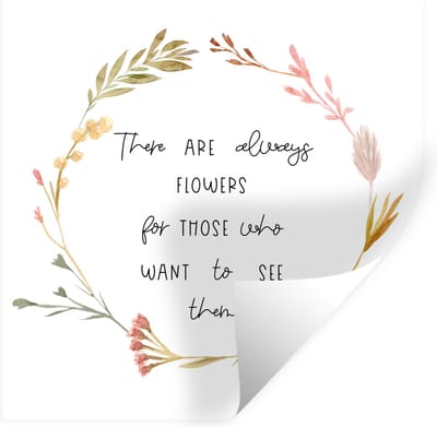 Muurstickers - Sticker Folie - There are always flowers for those who want to see them - Spreuken - Quotes - 100x100 cm - Plakfolie - Muurstickers Kinderkamer - Zelfklevend Behang XXL - Zelfklevend behangpapier - Stickerfolie