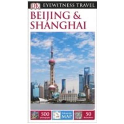 Dk Eyewitness Travel Guide: Beijing & Shanghai - Dk Eyewitness