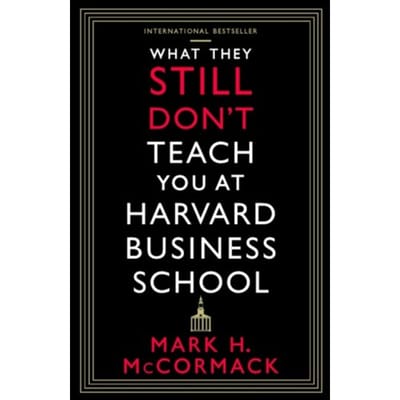 What They Still Don’t Teach You At Harvard Business School - Mark H. McCormack