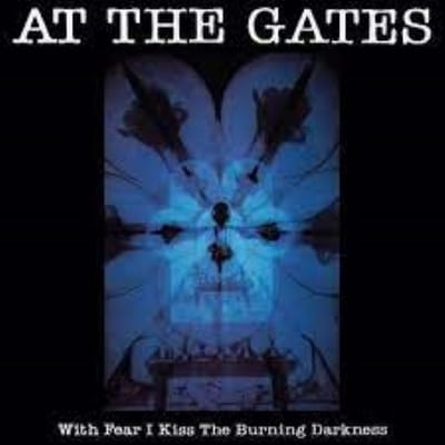 With Fear I Kiss The Burning Darkness - At The Gates