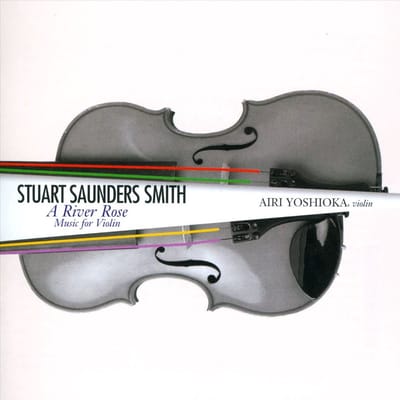 Airi Yoshioka - Stuart Saunders Smith: A River Rose, Music For Violin (CD)